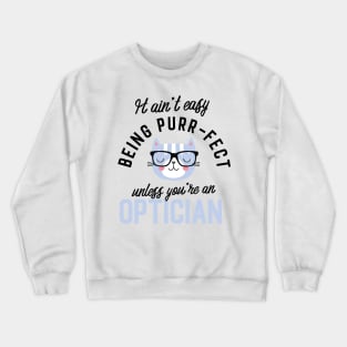 Optician Cat Gifts for Cat Lovers - It ain't easy being Purr Fect Crewneck Sweatshirt